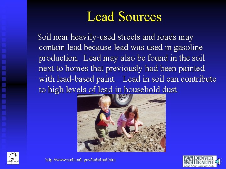 Lead Sources Soil near heavily-used streets and roads may contain lead because lead was