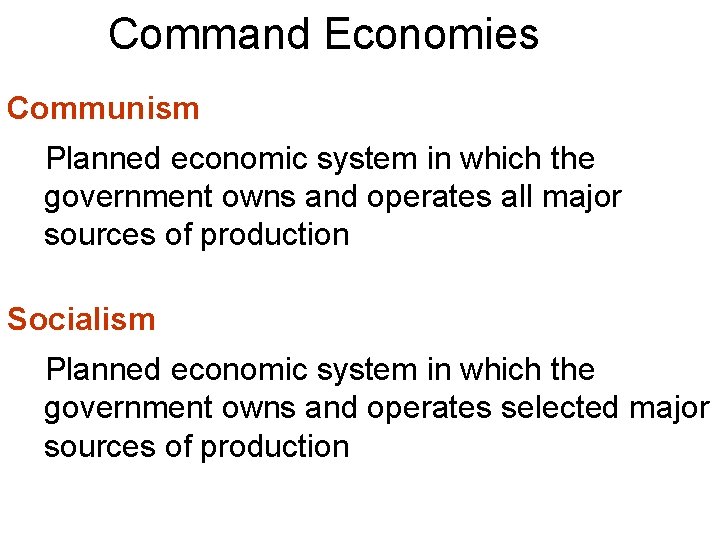 Command Economies Communism Planned economic system in which the government owns and operates all