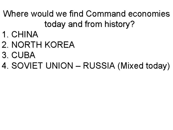 Where would we find Command economies today and from history? 1. CHINA 2. NORTH