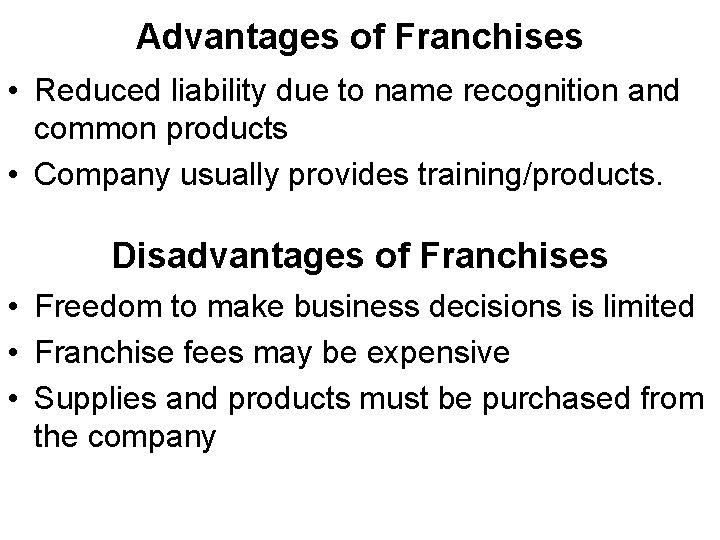 Advantages of Franchises • Reduced liability due to name recognition and common products •