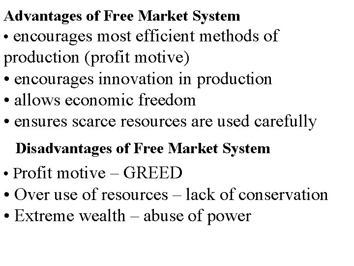 Advantages of Free Market System • encourages most efficient methods of production (profit motive)