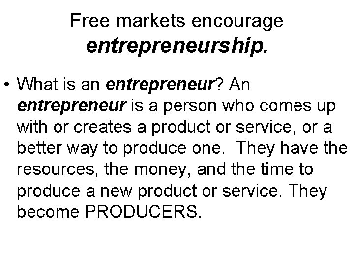 Free markets encourage entrepreneurship. • What is an entrepreneur? An entrepreneur is a person