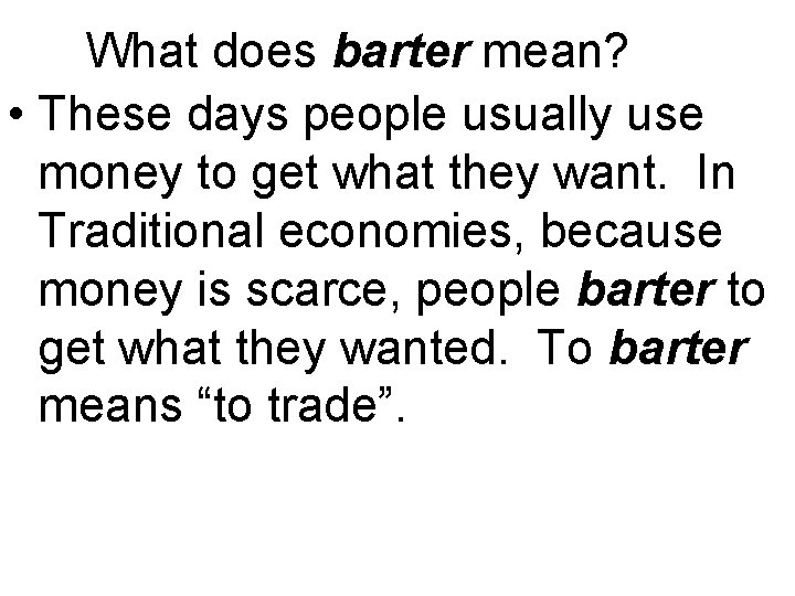 What does barter mean? • These days people usually use money to get what