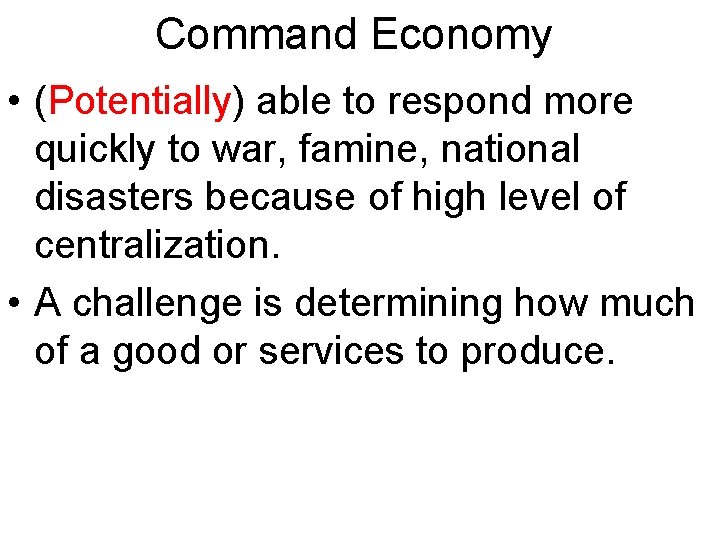 Command Economy • (Potentially) able to respond more quickly to war, famine, national disasters