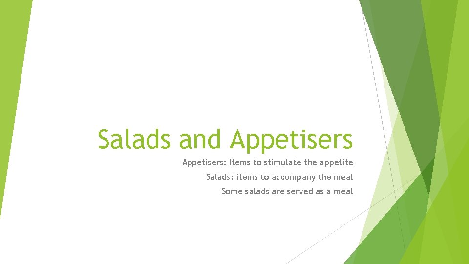 Salads and Appetisers: Items to stimulate the appetite Salads: items to accompany the meal
