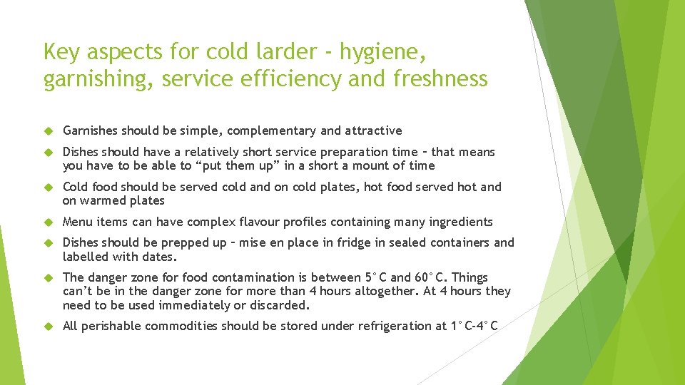 Key aspects for cold larder - hygiene, garnishing, service efficiency and freshness Garnishes should