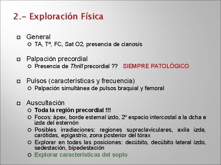 2. - Exploración Física General Palpación precordial Presencia de Thrill precordial ? ? SIEMPRE