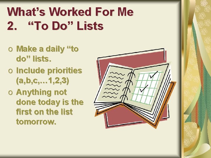 What’s Worked For Me 2. “To Do” Lists o Make a daily “to do”