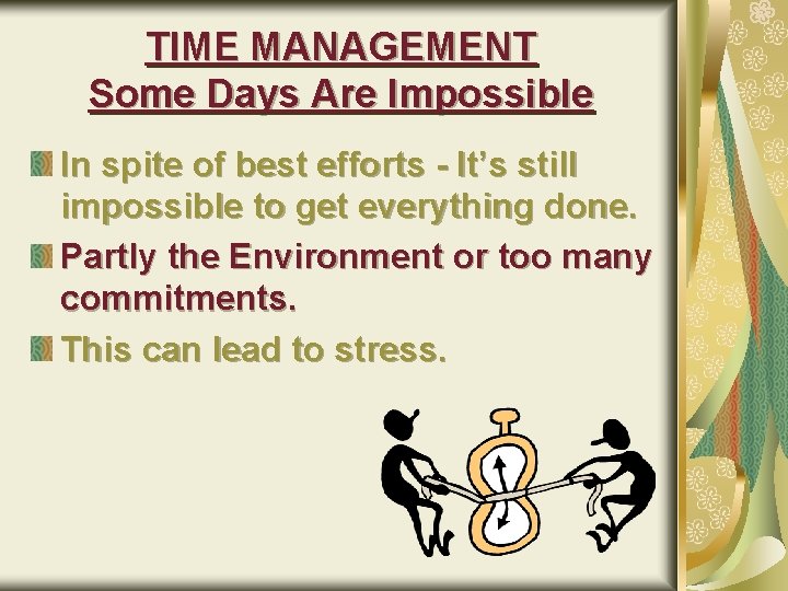 TIME MANAGEMENT Some Days Are Impossible In spite of best efforts - It’s still