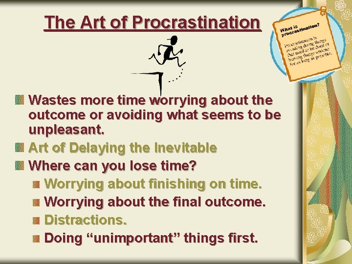 The Art of Procrastination Wastes more time worrying about the outcome or avoiding what
