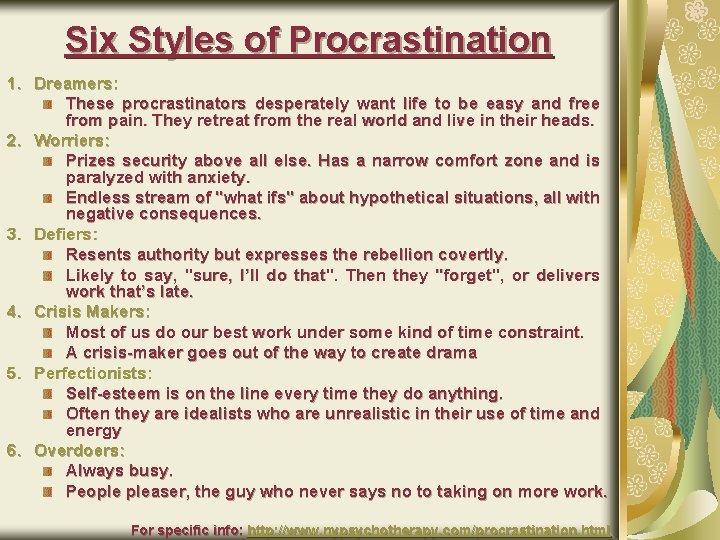 Six Styles of Procrastination 1. Dreamers: These procrastinators desperately want life to be easy