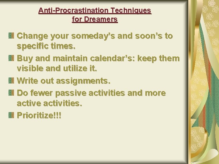 Anti-Procrastination Techniques for Dreamers Change your someday’s and soon’s to specific times. Buy and