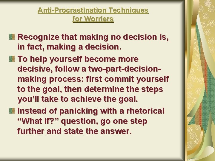 Anti-Procrastination Techniques for Worriers Recognize that making no decision is, in fact, making a