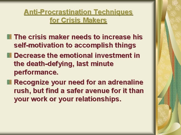 Anti-Procrastination Techniques for Crisis Makers The crisis maker needs to increase his self-motivation to