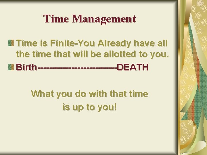 Time Management Time is Finite-You Already have all the time that will be allotted