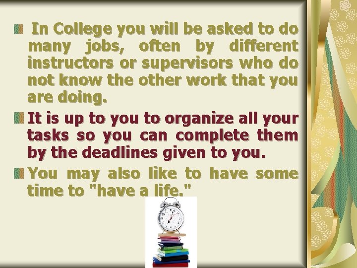 In College you will be asked to do many jobs, often by different instructors