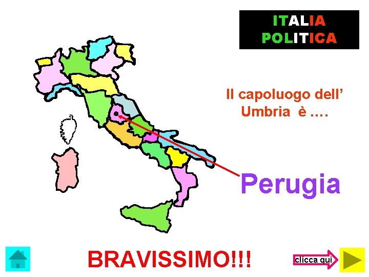 ITALIA POLITICA Il capoluogo dell’ Umbria è …. Perugia BRAVISSIMO!!! clicca qui 