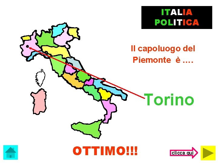 ITALIA POLITICA Il capoluogo del Piemonte è …. Torino OTTIMO!!! clicca qui 