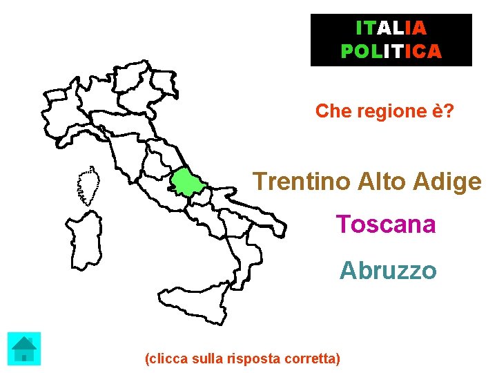 ITALIA POLITICA Che regione è? Trentino Alto Adige Toscana Abruzzo (clicca sulla risposta corretta)