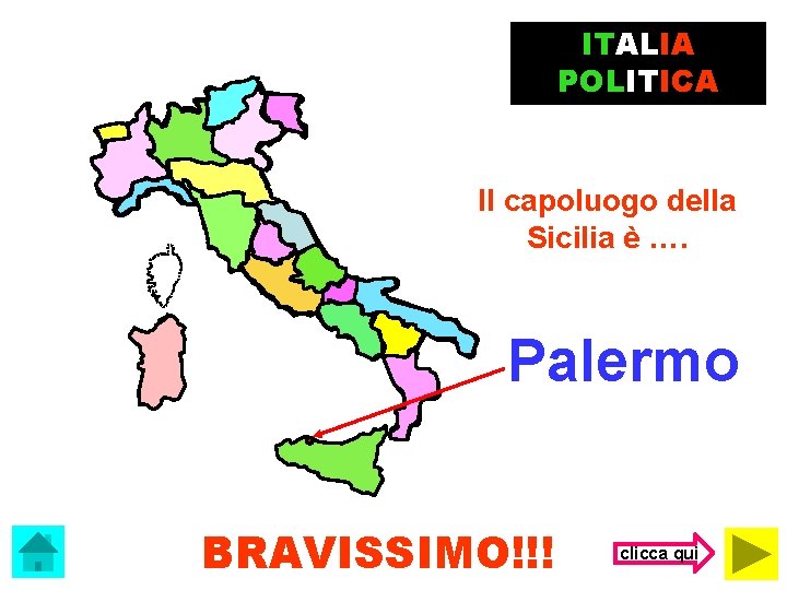 ITALIA POLITICA Il capoluogo della Sicilia è …. Palermo BRAVISSIMO!!! clicca qui 