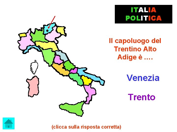 ITALIA POLITICA Il capoluogo del Trentino Alto Adige è …. Venezia Trento (clicca sulla