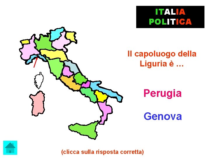 ITALIA POLITICA Il capoluogo della Liguria è … Perugia Genova (clicca sulla risposta corretta)