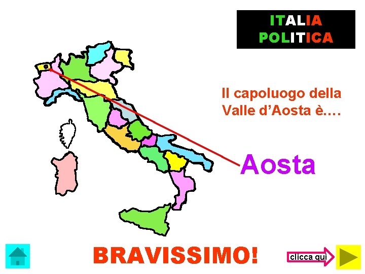 ITALIA POLITICA Il capoluogo della Valle d’Aosta è…. Aosta BRAVISSIMO! clicca qui 