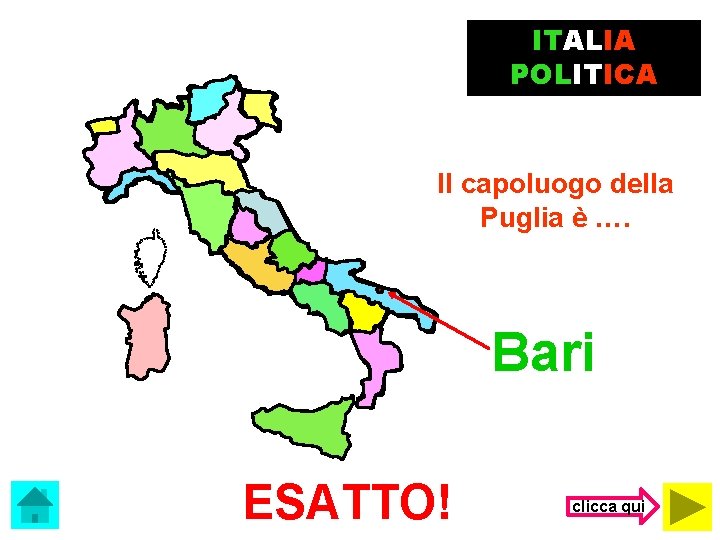 ITALIA POLITICA Il capoluogo della Puglia è …. Bari ESATTO! clicca qui 