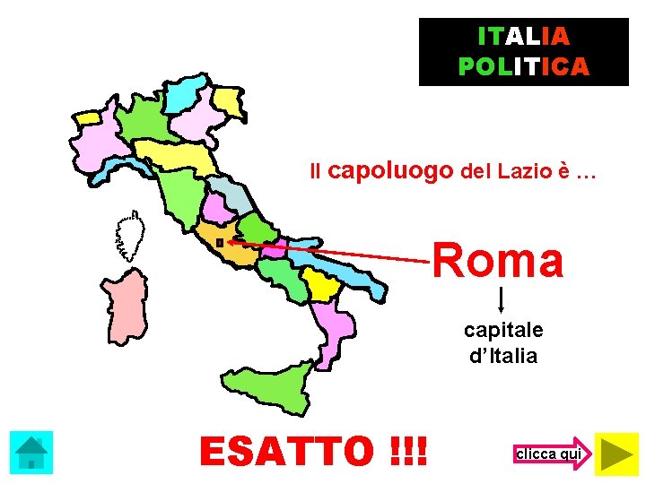 ITALIA POLITICA Il capoluogo del Lazio è … Roma capitale d’Italia ESATTO !!! clicca