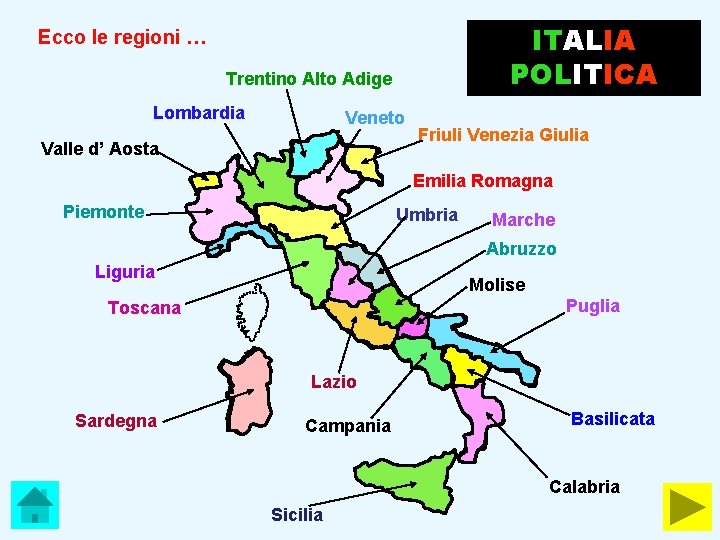 ITALIA POLITICA Ecco le regioni … Trentino Alto Adige Lombardia Veneto Valle d’ Aosta