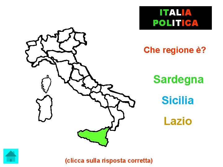 ITALIA POLITICA Che regione è? Sardegna Sicilia Lazio (clicca sulla risposta corretta) 