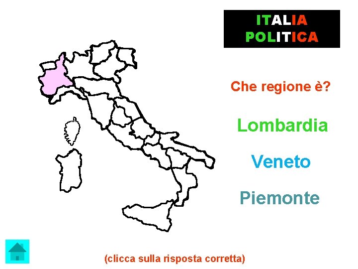 ITALIA POLITICA Che regione è? Lombardia Veneto Piemonte (clicca sulla risposta corretta) 