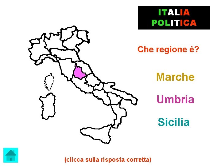 ITALIA POLITICA Che regione è? Marche Umbria Sicilia (clicca sulla risposta corretta) 