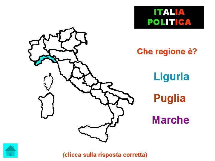 ITALIA POLITICA Che regione è? Liguria Puglia Marche (clicca sulla risposta corretta) 