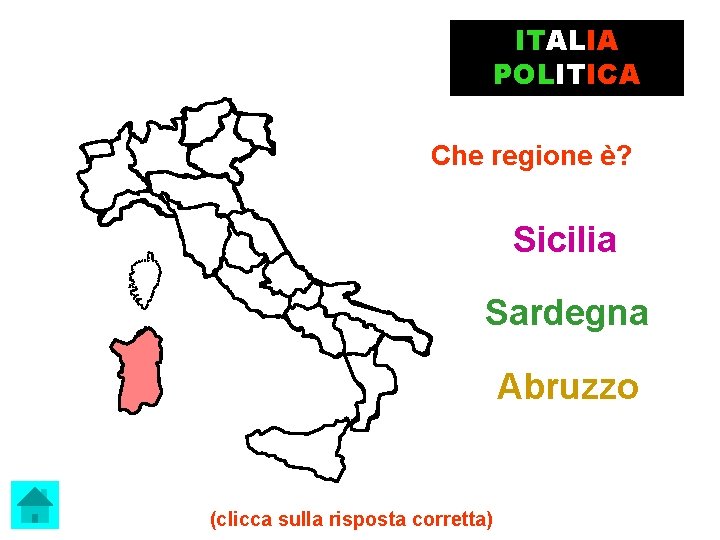 ITALIA POLITICA Che regione è? Sicilia Sardegna Abruzzo (clicca sulla risposta corretta) 