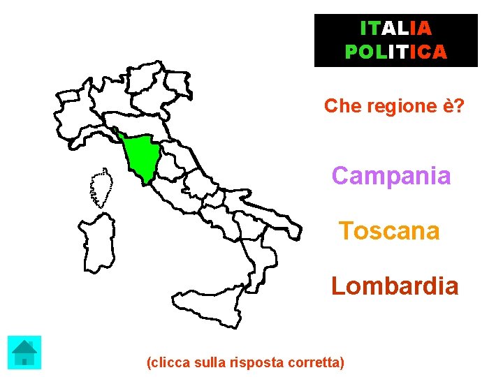 ITALIA POLITICA Che regione è? Campania Toscana Lombardia (clicca sulla risposta corretta) 