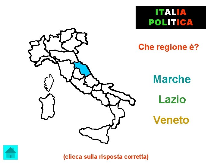 ITALIA POLITICA Che regione è? Marche Lazio Veneto (clicca sulla risposta corretta) 