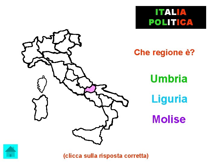 ITALIA POLITICA Che regione è? Umbria Liguria Molise (clicca sulla risposta corretta) 