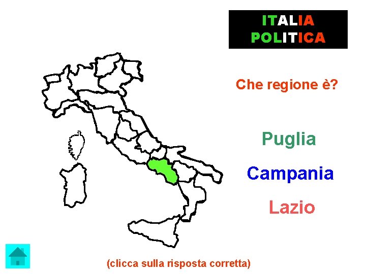 ITALIA POLITICA Che regione è? Puglia Campania Lazio (clicca sulla risposta corretta) 