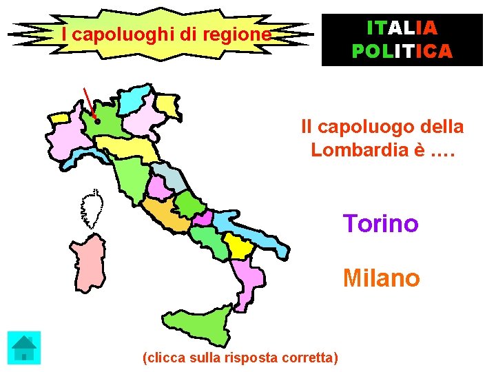 ITALIA POLITICA I capoluoghi di regione Il capoluogo della Lombardia è …. Torino Milano