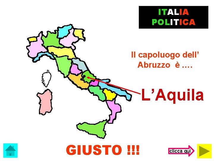ITALIA POLITICA Il capoluogo dell’ Abruzzo è …. L’Aquila GIUSTO !!! clicca qui 