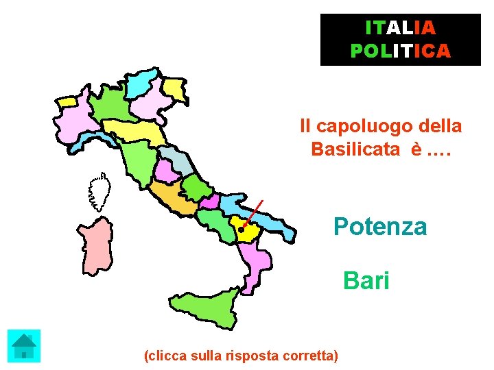ITALIA POLITICA Il capoluogo della Basilicata è …. Potenza Bari (clicca sulla risposta corretta)