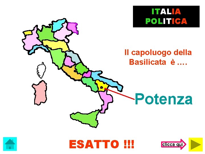 ITALIA POLITICA Il capoluogo della Basilicata è …. Potenza ESATTO !!! clicca qui 