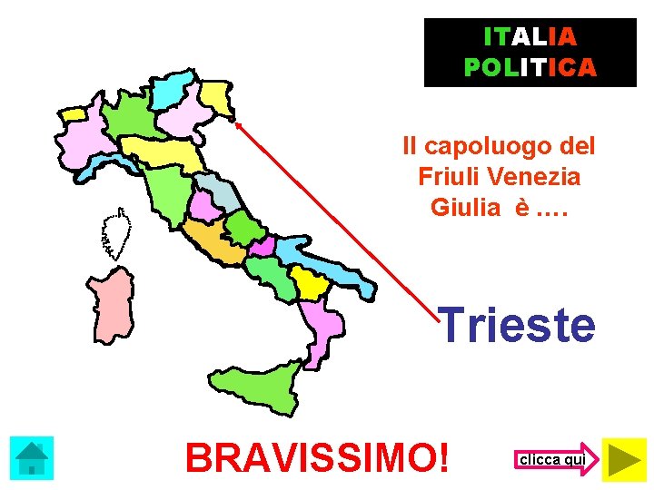 ITALIA POLITICA Il capoluogo del Friuli Venezia Giulia è …. Trieste BRAVISSIMO! clicca qui