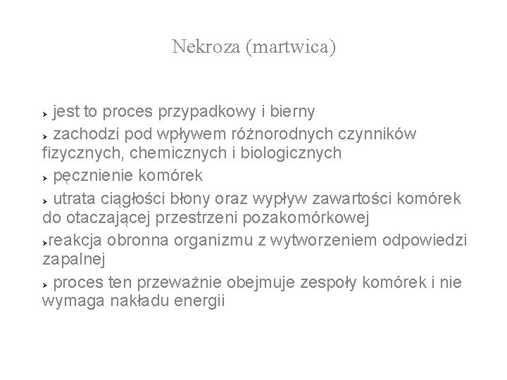 Nekroza (martwica) jest to proces przypadkowy i bierny Ø zachodzi pod wpływem różnorodnych czynników Nekroza (martwica) jest to proces przypadkowy i bierny Ø zachodzi pod wpływem różnorodnych czynników