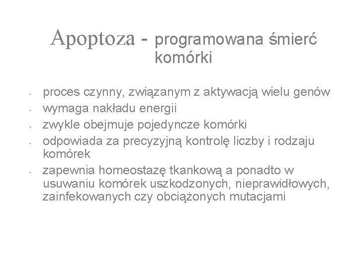 Apoptoza • • • programowana śmierć komórki proces czynny, związanym z aktywacją wielu genów