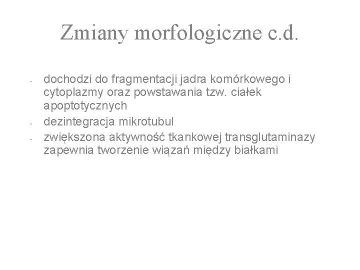 Zmiany morfologiczne c. d. • • • dochodzi do fragmentacji jadra komórkowego i cytoplazmy