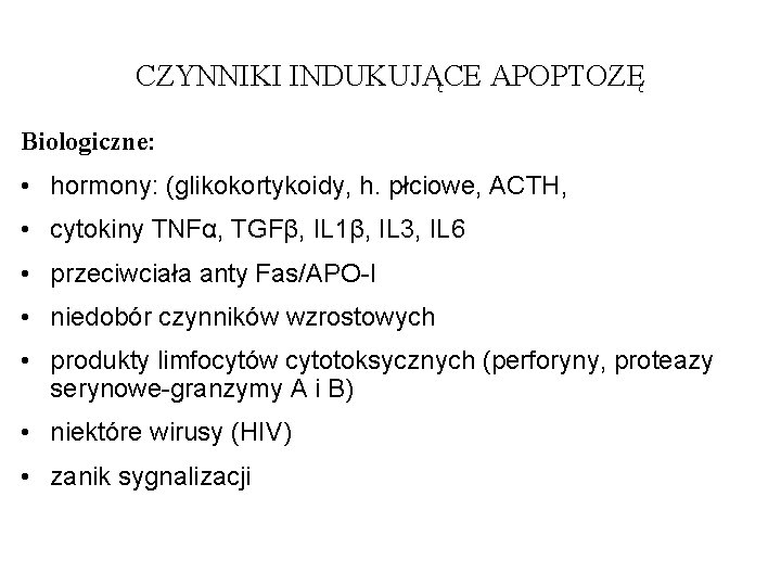 CZYNNIKI INDUKUJĄCE APOPTOZĘ Biologiczne: • hormony: (glikokortykoidy, h. płciowe, ACTH, • cytokiny TNFα, TGFβ,