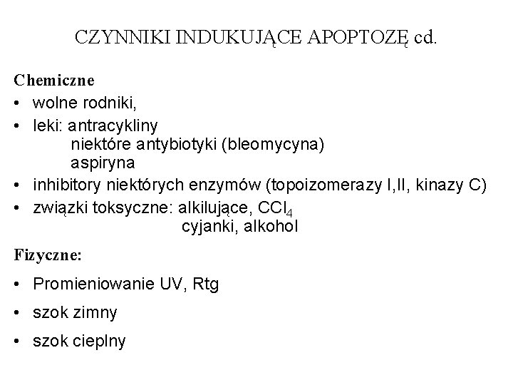 CZYNNIKI INDUKUJĄCE APOPTOZĘ cd. Chemiczne • wolne rodniki, • leki: antracykliny niektóre antybiotyki (bleomycyna)