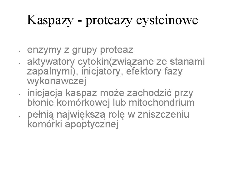 Kaspazy - proteazy cysteinowe • • enzymy z grupy proteaz aktywatory cytokin(związane ze stanami